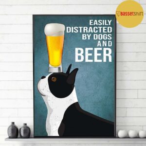 Boston Terrier easily to distracted by dogs and beer poster 3