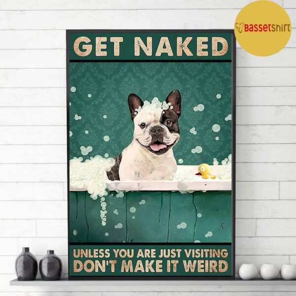 Boston Terrier get naked don’t make it weird poster