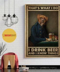 Boxer Dog thats what I do I drink beer and I know things poster 1