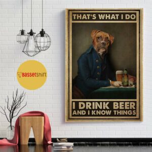 Boxer Dog that’s what I do I drink beer and I know things poster