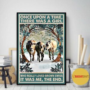 Brown Swiss once upon a time there was a girl who really loved poster