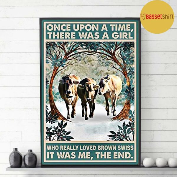 Brown Swiss once upon a time there was a girl who really loved poster