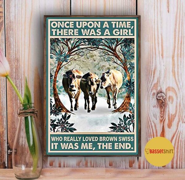 Brown Swiss once upon a time there was a girl who really loved poster