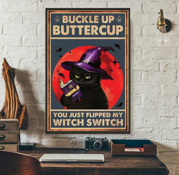 Buckle up buttercup you just flipped my witch switch poster