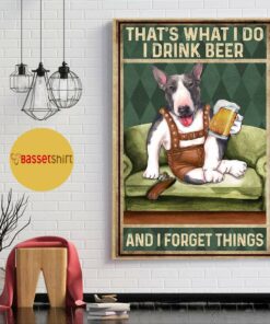 Bull Terrier I drink beer and I forget things poster 1