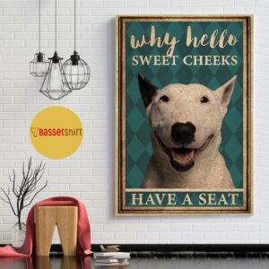 Bull Terrier why hello sweet cheeks have a seat vertical canvas 1