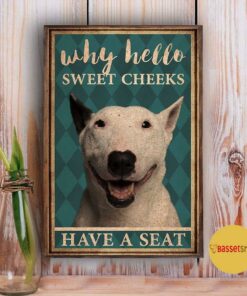 Bull Terrier why hello sweet cheeks have a seat vertical canvas 2 Bull Terrier why hello sweet cheeks have a seat vertical canvas 3