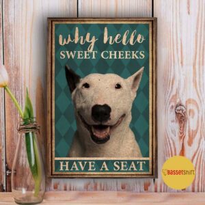 Bull Terrier why hello sweet cheeks have a seat vertical canvas 3