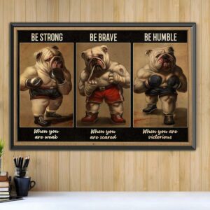 Bulldog Boxer be strong when you are weak poster canvas