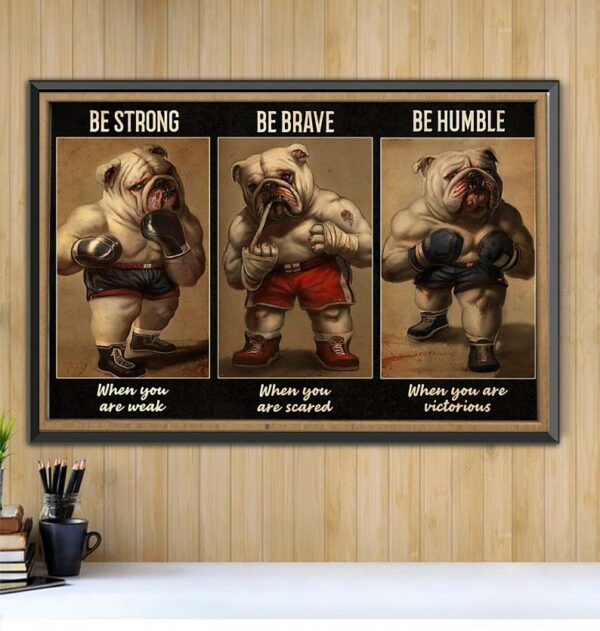 Bulldog Boxer be strong when you are weak poster canvas