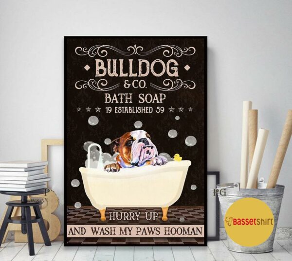 Bulldog hurry up and wash my paws hooman poster