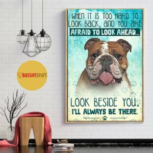 Bulldog look right beside you and I’ll be there vertical poster