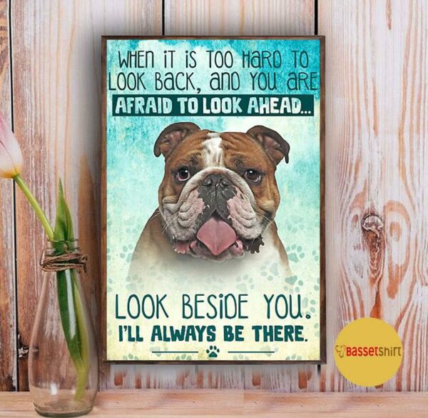 Bulldog look right beside you and I’ll be there vertical poster