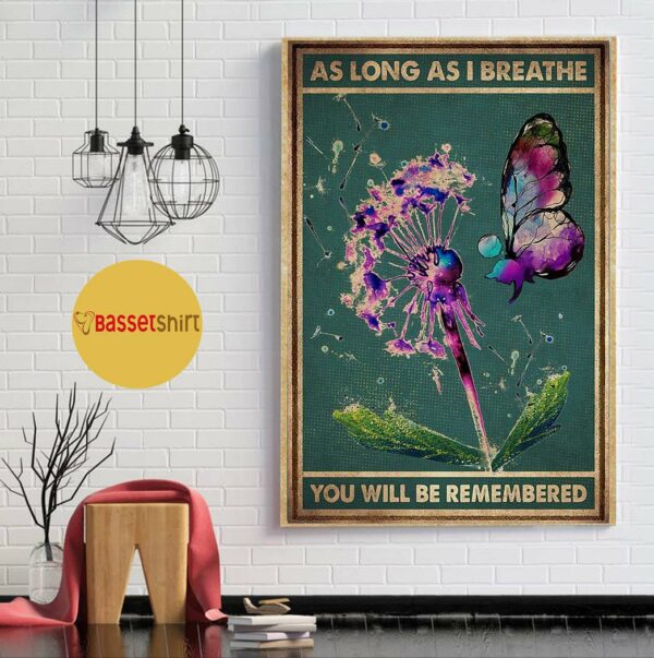 Butterfly Dandelion as long as I breathe you’ll be remembered poster