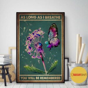 Butterfly Dandelion as long as I breathe you’ll be remembered poster