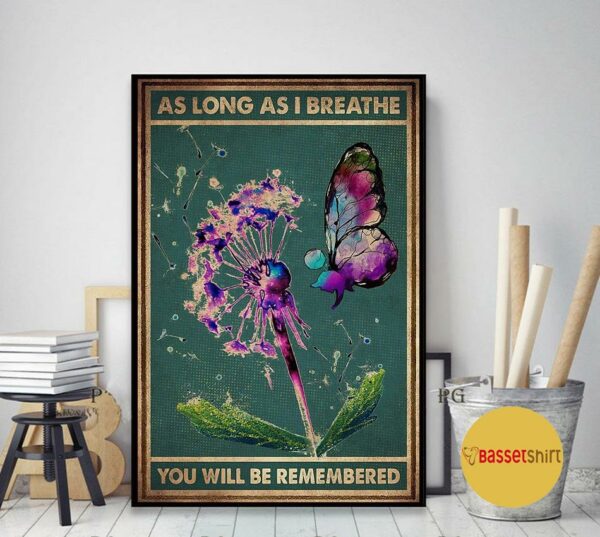 Butterfly Dandelion as long as I breathe you’ll be remembered poster