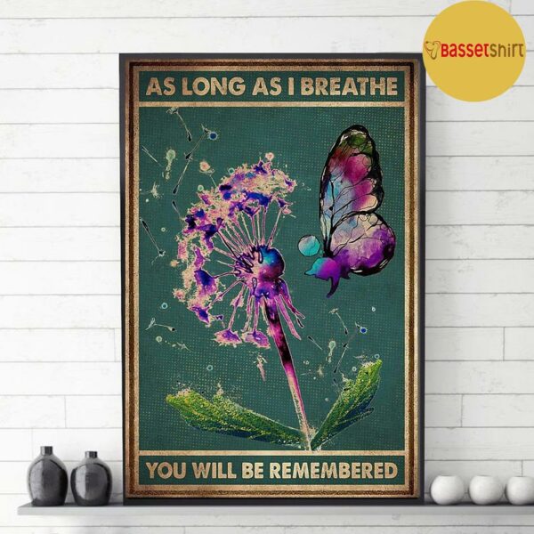 Butterfly Dandelion as long as I breathe you’ll be remembered poster