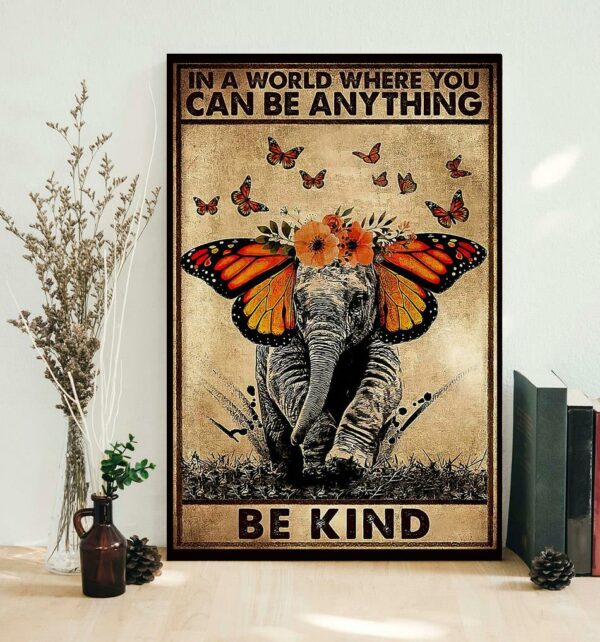 Butterfly elephant in a world where you can be anything be kind poster