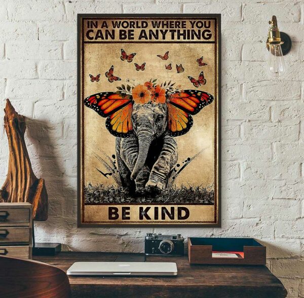 Butterfly elephant in a world where you can be anything be kind poster