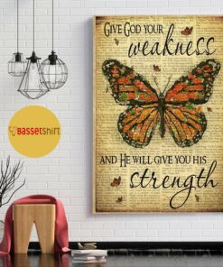 Butterfly give god your weakness and he will give you his strength poster 1