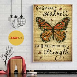 Butterfly give god your weakness and he will give you his strength poster 1