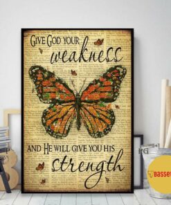 Butterfly give god your weakness and he will give you his strength poster 1 Butterfly give god your weakness and he will give you his strength poster 2