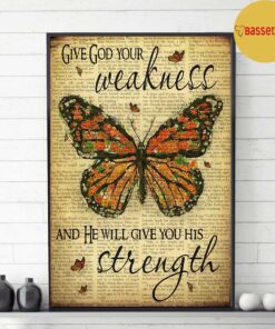 Butterfly give god your weakness and he will give you his strength poster 2 Butterfly give god your weakness and he will give you his strength poster 3