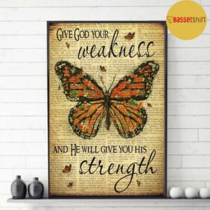 Butterfly give god your weakness and he will give you his strength poster 3