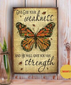 Butterfly give god your weakness and he will give you his strength poster 4 Butterfly give god your weakness and he will give you his strength poster 5