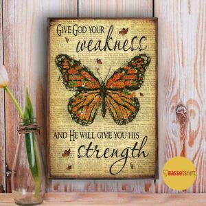 Butterfly give god your weakness and he will give you his strength poster 5