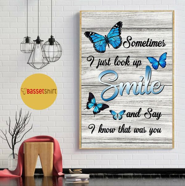 Buttterfly poster sometimes I just look up smile and say I know that was you