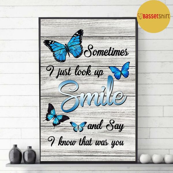 Buttterfly poster sometimes I just look up smile and say I know that was you