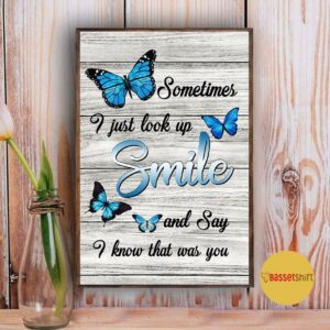 Buttterfly poster sometimes I just look up smile and say I know that was you 5