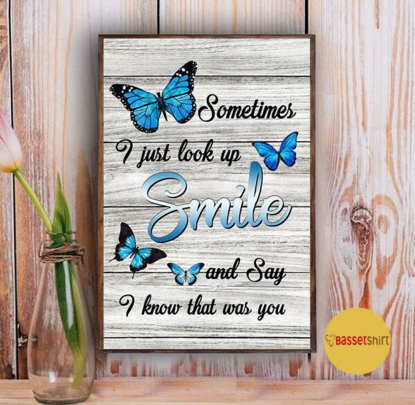 Buttterfly poster sometimes I just look up smile and say I know that was you