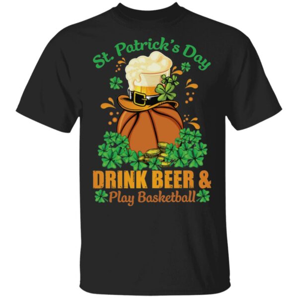 Drink Beer _ Play Basketball St Patrick’s Day Shirt