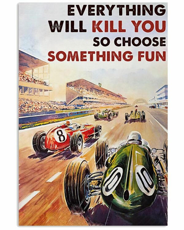 Everything Will Kill You So Choose Something Fun Car Racing Vintage Poster, Canvas