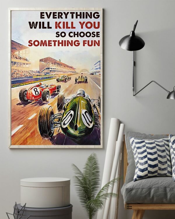 Everything Will Kill You So Choose Something Fun Car Racing Vintage Poster, Canvas