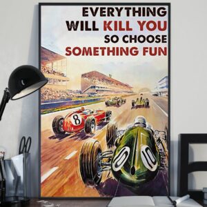 Everything Will Kill You So Choose Something Fun Car Racing Vintage Poster Canvas 3