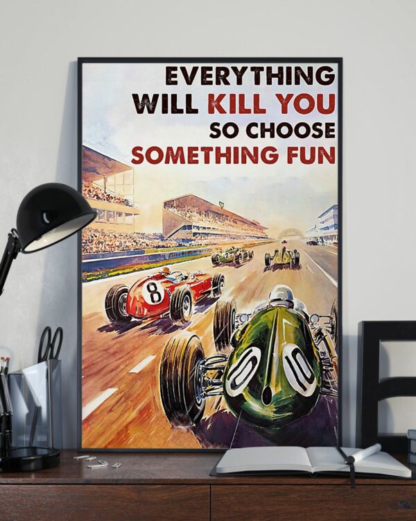 Everything Will Kill You So Choose Something Fun Car Racing Vintage Poster, Canvas