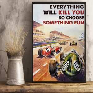 Everything Will Kill You So Choose Something Fun Car Racing Vintage Poster Canvas 4