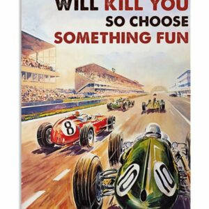 Everything Will Kill You So Choose Something Fun Car Racing Vintage Poster Canvas 5