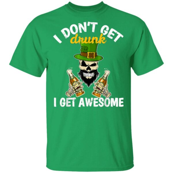 I Dont Get Drunk I Get Awesome Funny St. Patricks Day Beer T-Shirt, Long Sleeve, Hoodie