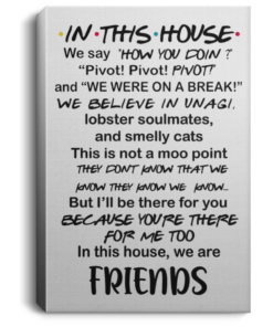 In This House We Say How You Doin Pivot Pivot Pivot Friends Poster Canvas 1