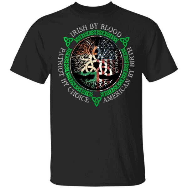 Irish By Blood American By Birth Patriot By Choice T-Shirt, Long Sleeve, Hoodie