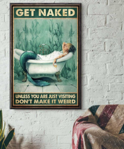Mermaid Get Naked Unless You Are Just Visiting Dont Make It Weird Wall Poster Canvas 1