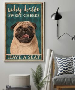 Pug Why Hello Sweet Cheeks Have A Seat Vintage Poster, Canvas 1 Pug Why Hello Sweet Cheeks Have A Seat Vintage Poster Canvas 2