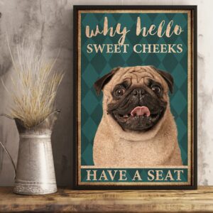 Pug Why Hello Sweet Cheeks Have A Seat Vintage Poster Canvas 3