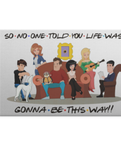 So No One Told You Life Was Gonna Be This Way Friends Quotes Wrapped Framed Canvas Prints Unframed Poster Canvas 1