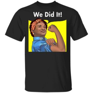 Stacey Abrams Feminist Poster We Did it 2021 Georgia Election Democrats Shirt