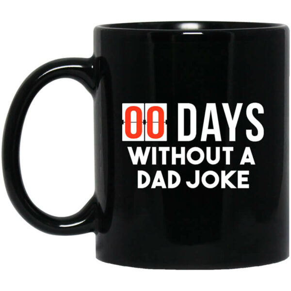 00 Days Without A Dad Joke Mug Shirt Sweatshirt Long Sleeve Hoodie Tank Mug